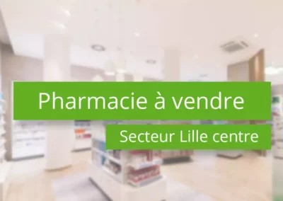 Pharmacie à vendre secteur Lille centre ville