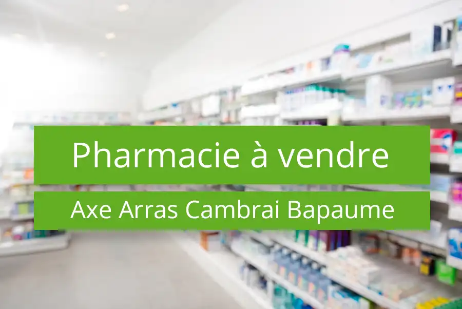 Acheter une pharmacie axe Arras Cambrai Bapaume