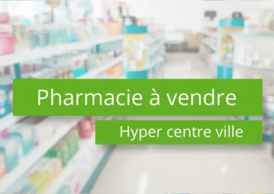 Acheter une pharmacie en hyper centre ville