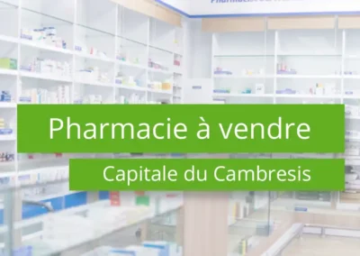 Pharmacie à vendre Nord 59 au cœur de la capitale du Cambrésis